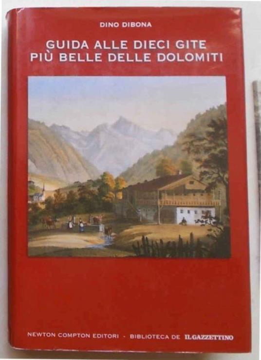 Guida Alle Dolomiti. Guida Alle Dieci Gite Più Belle Delle Dolomiti - Dino Dibona - copertina