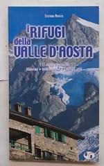 I rifugi della Valle d'Aosta. 113 rifugi e bivacchi. Itinerari. Informazioni. Consigli utili