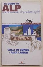 Valli di Cuneo e Alta Langa. (Le Guide di Alp osterie locande & prodotti tipici)