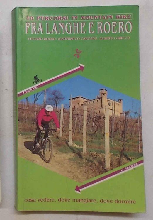 Fra Langhe e Roero. 40 percorsi in mountain bike - Giuseppe Boero - copertina