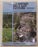 Sui sentieri delle Alpi svizzere - Grigioni. Itinerari alla scoperta della cultura alpina