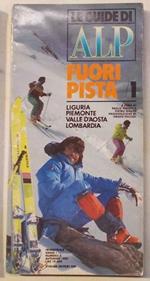 Le Guide di Alp. Fuori pista. 1. Liguria, Piemonte, Valle d'Aosta, Lombardia