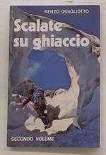Scalate su ghiaccio classiche ed estreme sulle Alpi. Guida alpinistica. Volume secondo