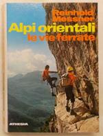 Alpi Orientali. Le vie ferrate. 100 percorsi dal lago di Garda all'Ortles, dal Bernina al Semmering