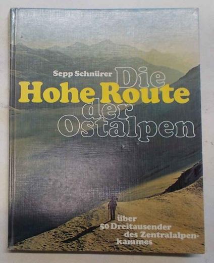 Die Hohe Route der Ostalpen. Uber 50 Dreitauender des Zentralelpenkammes - Sepp Schnürer - copertina