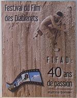 Festival du Film des Diablerets. FIFAD: 1969 - 2009, 40 ans de passion