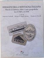 Immagini della montagna italiana. Marchi di fabbrica, libri e carte geografiche tra il 1869 e il 1930