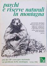 Parchi e riserve naturali in montagna. Atti del 18° Convegno Nazionale sui Problemi della Montagna. Torino 1982