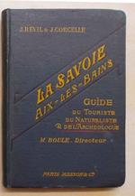 La Savoie. Guide du Touriste, du Naturaliste et de l'Archéologue