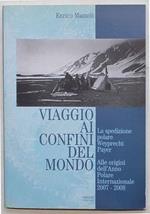 Viaggio ai confini del mondo. La spedizione polare Weyprecht Payer. Alle origini dell'Anno Polare Internazionale 2007 - 2008