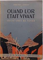 Quand l'or était vivant (aventures au Tchad)