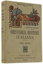 Corrispondenza Commerciale Italiana Corredata Di Facsimili Dei Varii Documenti Documenti Di Pratica Giornaliera Seguito Da Un Dizionario Delle Principali Voci Ed Espressioni Attinenti Al Commercio.. . Sesta edizione riveduta accuratamente, testo