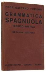 Grammatica Spagnuola Teorico-Pratica. Seconda edizione corredata di Esercizi di versione e di conversazione ed arricchita d'un Vocabolarietto delle voci dei temi