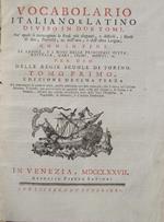 Vocabolario italiano e latino, diviso in due tomi, ne' i quali si contengono le Frasi piu eleganti e difficili, i Modi di dire, Proverbj, ec. dell'una, e dell'altra Lingua, con in fine le favole, e i nomi delle principali città, castella, mari, fiumi