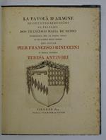 La Favola d'Aragne. Al Principe Don Francesco Maria de'Medici pubblicata per la prima volta in occasione delle nozze del Signor Pier Francesco Rinuccini e della Signora Teresa Antinori