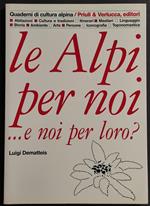 Le Alpi per Noi... e Noi per Loro? - L. Dematteis - Ed. Priuli & Verlucca - 2004