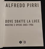 Alfredo Pirri - Dove Sbatte la Luce - Mostre Opere 2003-1986 - Skira