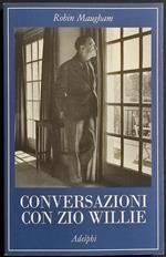 Conversazioni con Zio Willie - R. Maugham - Ed. Adelphi - 2008