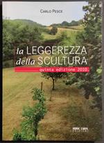 La Leggerezza della Scultura Quinta Ed. 2010 - C. Pesce - Ed. Verso l'Arte