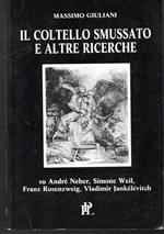 Il coltello smussato e altre ricerche Su André Neher, Simone Weil, Franz Rosenzweig, Vladimir Jankelevitch