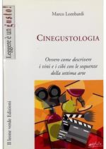 Cinegustologia Ovvero come descrivere i vini e i cibi con le sequenze della settima arte