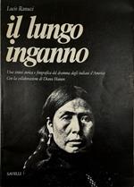 Il lungo inganno Una sintesi storica e fotografica del dramma degli indiani d'America