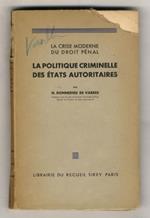 La crise moderne du droit penal: La politique criminelle des etats autoritaires. Conférences, faites a l'Universite Syrienne de Damas au mois de Novembre 1937,