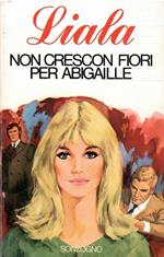 Non Crescono Fiori Per Abigaille