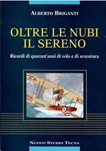 Oltre Le Nubi Il Sereno - Ricordi Di Quarant'Anni Di Volo E Di Avventura