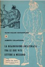 La Guarnigione Incatenata - Tra Le Due Vite - Lettere A Nessuno