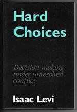 Hard Choice - Decision making under unresolved conflict