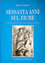 Sessanta anni sul fiume. Storia della Società Canottieri Comunali di Firenze