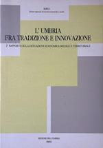 L' Umbria fra tradizione e innovazione. 2 rapporto sulla situazione economica sociale e territoriale