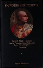 Signorie e Principati. Piccoli Stati Toscani. Massa, Piombino, Stato dei Presidii, Santa Fiora, Pitigliano 1400-1824