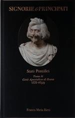 Signorie e Principati. Stati Pontifici. Tomo II. Città Apostolica di Roma 1535-1699