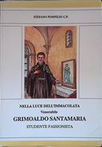 Nella luce dell'Immacolata. Venerabile Grimoaldo Santamaria. Studente passionista