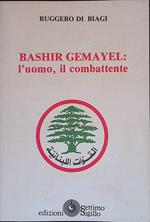 Bashir Gemayel. L'uomo, il combattente