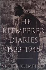 The Klemperer Diaries 1933-1945. I shall bear witness to te bitter end