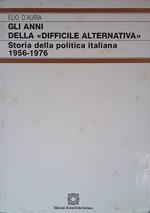 Gli anni della difficile alternativa. Storia della politica italiana 1956-1976