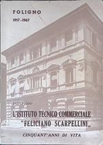 L' Istituto Tecnico Commerciale Feliciano Scarpellini di Foligno. Cinquant'anni di vita 1917-1967