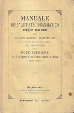 Manuale dell'artista drammatico. Cinque dialoghi - Col prontuario delle pose sceniche ed il progetto d'un Teatro stabile in Roma