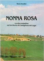 Nonna Rosa. La Vita Contadina Nel Territorio Di Castiglione Del Lago