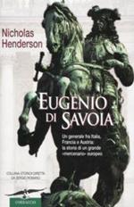 Eugenio di Savoia. Un generale fra Italia Francia e Austria: la storia di un grande mercenario europeo