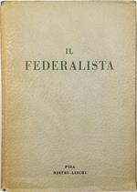 Il Federalista (commento alla Costituzione degli Stati Uniti) Raccolta di saggi scritti in difesa della Costituzione degli Stati Uniti d'America approvata il 17 settembre 1787 dalla Convenzione federale