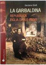 La garibaldina Repubblica, figlia di due padri Storia romanzata di una ricerca