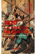 1870 la breccia del ghetto Evoluzione degli ebrei di Roma