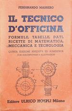 Il tecnico d'officina: Formule, tabelle, dati, ricette di matematica, meccanica e Tecnologia