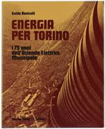 Energia Per Torino. I 75 Anni Dell'Azienda Elettrica Municipale