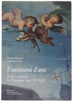 Frammenti D'Arte. Studi E Ricerche In Piemonte (Sec. Xv-Xix) - Monetti Franco, Cifani Arabella