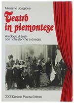 Teatro In Piemontese. Antologia Di Testi Con Note Storiche E Di Regia
